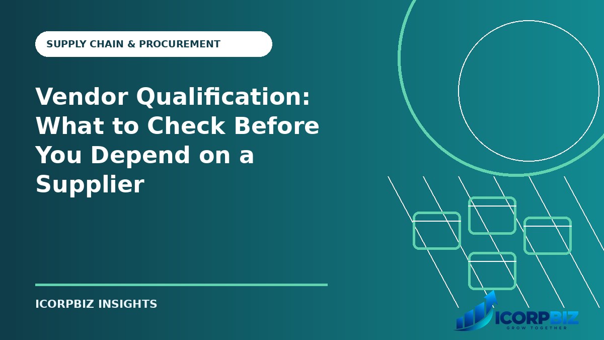 Vendor Qualification: What to Check Before You Depend on a Supplier