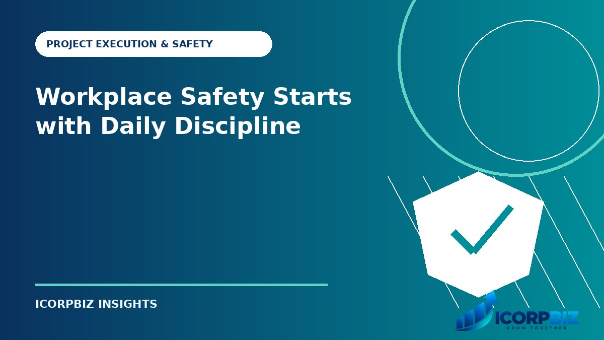 Workplace Safety Starts with Daily Discipline